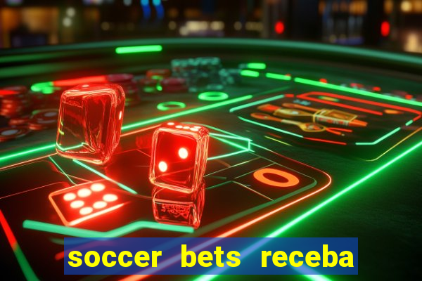 soccer bets receba seu dinheiro